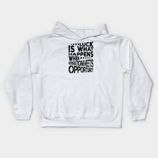 Luck Is What Happens When Preparation Meets Opportunity Quote And Cool Gift For Men And Women Kids Hoodie